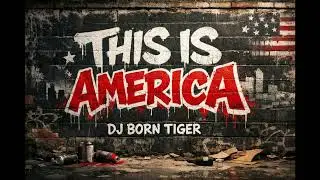 DJ BORN TIGER - THIS IS AMERICA #bboysongs #bboymusichannel #bboybreaks #bboying #thisisamerica
