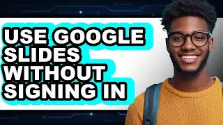 How to Use Google Slides Without Signing in - Easy Guide