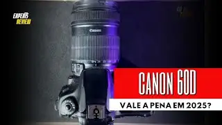 Canon 60D em 2025: Ainda Vale a Pena? Veja o Que Ningu&eacute;m Te Conta!