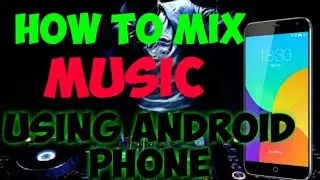 HOW TO MIX MUSIC USING ANDROID PHONE