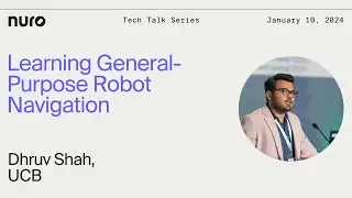 Dhruv Shah - Learning General-Purpose Robot Navigation | Nuro Technical Talks