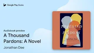 A Thousand Pardons: A Novel by Jonathan Dee &middot; Audiobook preview
