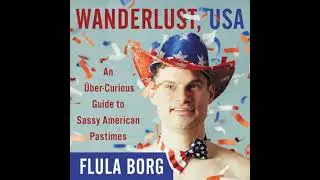 Wanderlust, USA: An uber-Curious Guide to Sassy American Pastimes by Flula Borg