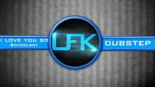 UFKDubstep -Schoolboy -I Love You So