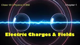 Electric Charges & Fields: The Shockingly Simple Truth | Class XII | Physics | CBSE