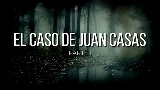 El caso de Juan Casas (1ra Parte) |  VIAJE A OTRA DIMENSI&Oacute;N