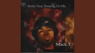 Better Stop Sleeping on Me
