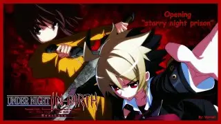 UNDER NIGHT IN-BIRTH Exe:Late - Intro/Opening【starry night prison】4K/60fps