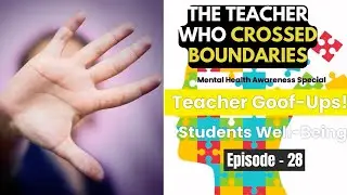 Mental Health Awareness - Students WellBeing - The Teacher Who Crossed Boundaries