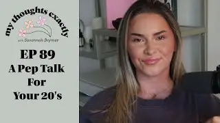 A Pep Talk For Your 20's | My Thoughts Exactly with Savannah Brymer