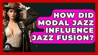 How Did Modal Jazz Influence Jazz Fusion? - Jazz Music Legends