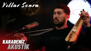 Yıllar Sonra - Atakan Hanoğlu | Karadeniz Akustik