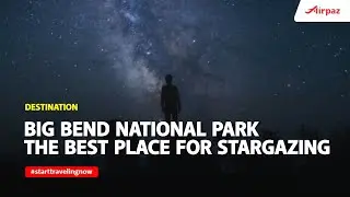 Big Bend National Park Is The Best Place For Stargazing In Texas