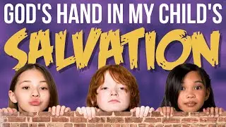 Can I Trust God With My Child's Salvation?