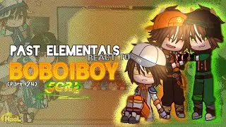 PAST ELEMENTALS REACT TO BOBOIBOY || Part 1/4 || Gacha React || 🇲🇾 & 🇺🇸 &mdash; || HᴀᴇL