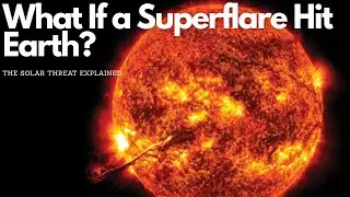 What If a Superflare Hit Earth? The Solar Threat Explained