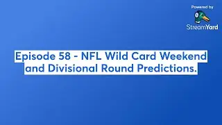 Episode 58 - NFL Wild Card Weekend and Divisional Round Predictions.