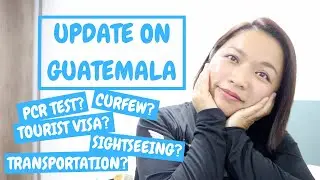 Update on Guatemala after Reopen |  Tourist Entry Requirements | Ep. 110
