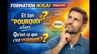 Formation IKIGAI (Vidéo N°8) - Et ton “Pourquoi” alors, qu’est-ce que c’est vraiment ?