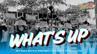 DJ PARTY WHAT'S UP | MENGKANE TAPI HOREGGG | RITAMA ID | FA PROJECT | UCHYX FDRCTN