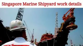Singapore Marine Shipyard work details | Marine shipyard வேலை - தெரிந்து கொள்ள வேண்டியவை | Marine