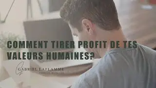 Comment tirer profit de tes valeurs humaines?