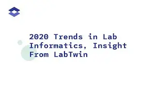 2020 Trends in Lab Informatics, Insight From LabTwin