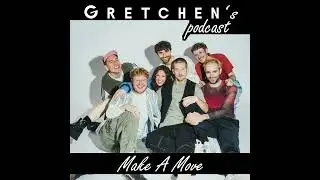 Gretchen's Podcast - Make A Move