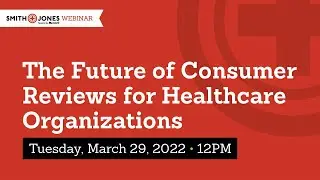 The Future of Consumer Reviews for Healthcare Organizations [ Webinar ]