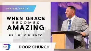 Amazing Grace! | Julio Blanco | Sunday Evening, Sept 6 | Door Church Tucson, Arizona
