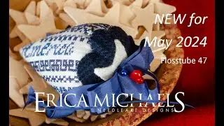 Erica Michaels Flosstube 47 - NEW Designs for May 2024