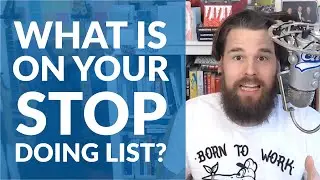 What's on your stop doing list?