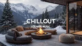 Luxury Alpine Chillout ❄️ Fireplace Lounge Music in a Snowy Mountain Retreat