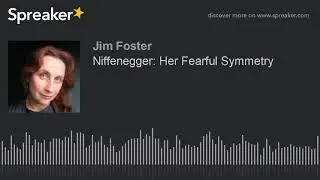 Niffenegger: Her Fearful Symmetry (made with Spreaker)