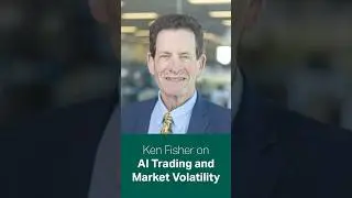 Ken Fisher on Whether AI Trading Increases Market Volatility
