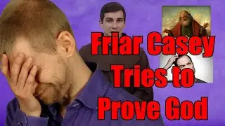 Friar Casey Tries to Prove God