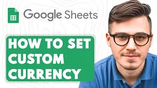 How To Set Custom Currency in Google Sheets [2025 Guide]