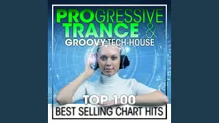 Progressive Trance & Groovy Tech-House Top 100 Best Selling Chart Hits (2hr DJ Mix)