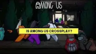 Is Among us Crossplay on Pc/Android/IOS