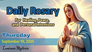 Daily Rosary Thursday September 18,  2025 Luminous Mysteries- Pray with us. We will pray for you