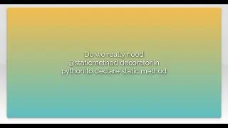 Do we really need @staticmethod decorator in python to declare static method