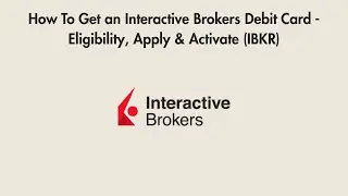 How To Get an Interactive Brokers Debit Card - Eligibility, Apply & Activate (IBKR)