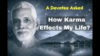 How Karma Affects Your Life –What Ramana Maharshi Taught Muruganar | Inner Peace and Motivation