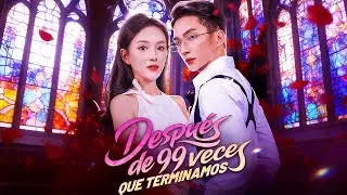 Después de 99 veces que terminamos (Doblado)  | Drama completo👉Comentario fijo