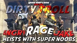 GTA ONLINE - DIRTY TROLL 59 - (HEISTS WITH A SUPER NOOB, ULTIMATE FUNNY RAGE)