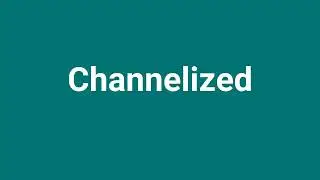 'Channelized' Meaning and Pronunciation