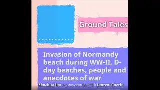 Invasion of Normandy beach during WW-II, D-day beaches, people and anecdotes of war