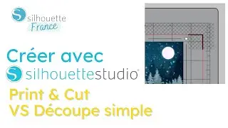 Cr&eacute;er avec SILHOUETTE STUDIO : Le PRINT AND CUT vs LA DECOUPE SIMPLE
