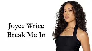 Joyce Wrice - Break Me In Lyrics