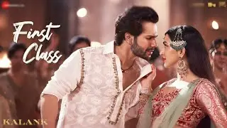 First Class - Full Video | Kalank | Varun Dhawan, Alia Bhatt, Kiara | Arijit Singh | Pritam| Amitabh